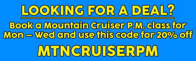 Looking for a deal? Book a Mountain Cruiser PM class for Monday through Thursday and use code MTNCRUISERPM for twenty percent off.